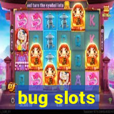 bug slots